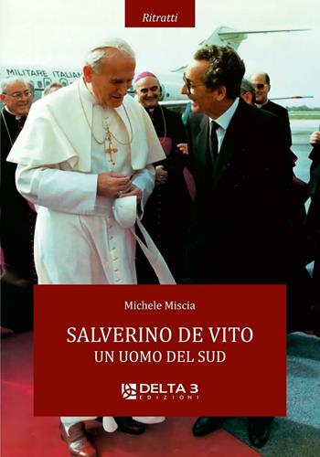 Salverino De Vito. Un uomo del sud - Michele Miscia - Libro Delta 3 2014, Ritratti | Libraccio.it