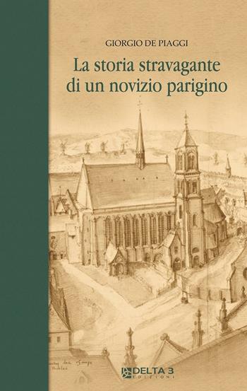 La storia stravagante di un novizio parigino - Giorgio De Piaggi - Libro Delta 3 2015 | Libraccio.it