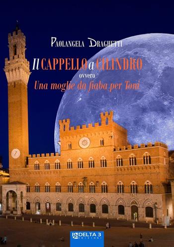 Il cappello a cilindro ovvero una fiaba per Toni - Paolangela Draghetti - Libro Delta 3 2016 | Libraccio.it