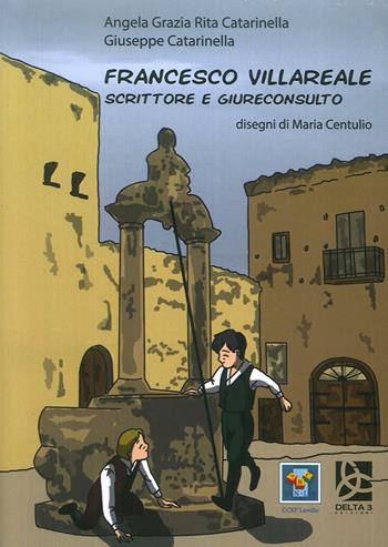 Francesco Villareale. Scrittore e giureconsulto - Giuseppe Catarinella, Angela Grazia Rita Catarinella - Libro Delta 3 2016 | Libraccio.it