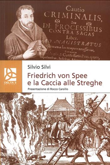 Friedrich Von Spee e la caccia alle streghe - Silvio Silvi - Libro Delta 3 2017 | Libraccio.it