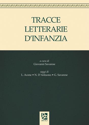 Tracce letterarie d'infanzia - Leonardo Acone, Nunzia D'Antuono, Giovanni Savarese - Libro Delta 3 2019 | Libraccio.it