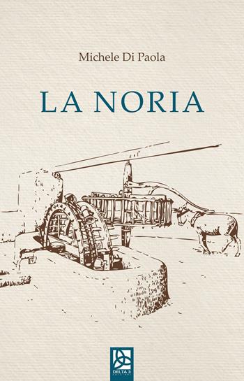 La noria - Michele Di Paola - Libro Delta 3 2018 | Libraccio.it