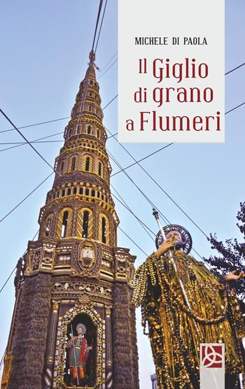 Il giglio di grano a Flumeri - Michele Di Paola - Libro Delta 3 2018 | Libraccio.it