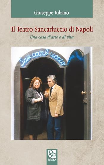 Il teatro San Carluccio di Napoli. Una casa d'arte e di vita - Giuseppe Iuliano - Libro Delta 3 2019 | Libraccio.it