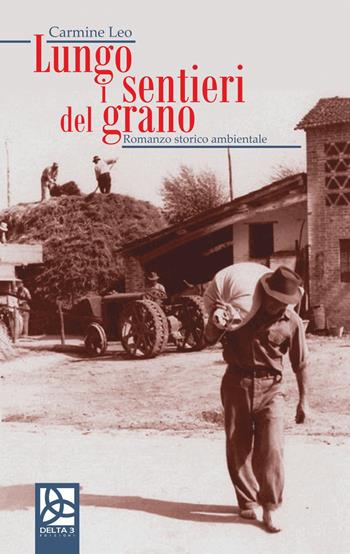 Lungo i sentieri del grano - Carmine Leo - Libro Delta 3 2019 | Libraccio.it
