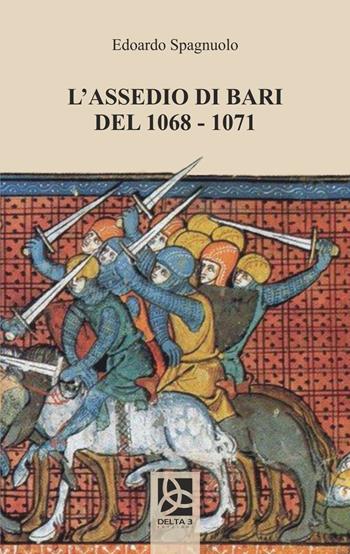 L' assedio di Bari del 1068-1071 - Edoardo Spagnuolo - Libro Delta 3 2019 | Libraccio.it
