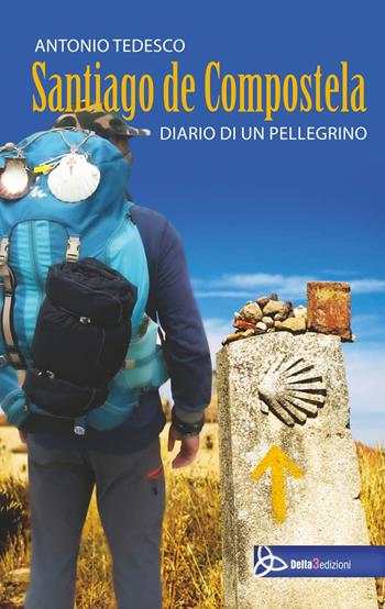 Santiago de compostela. Diario di un pellegrino - Antonio Tedesco - Libro Delta 3 2019 | Libraccio.it