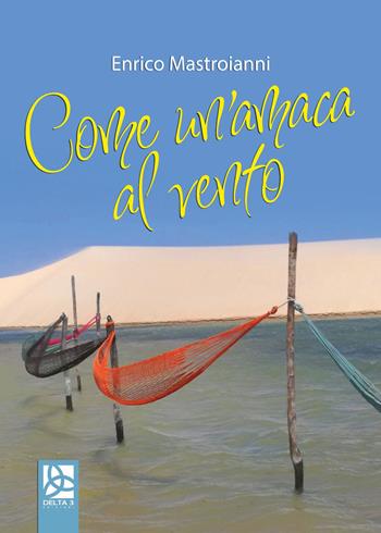 Come un'amaca al vento - Enrico Mastroianni - Libro Delta 3 2019 | Libraccio.it