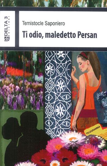 Ti odio, maledetto Persan - Temistocle Saponiero - Libro Delta 3 2019 | Libraccio.it