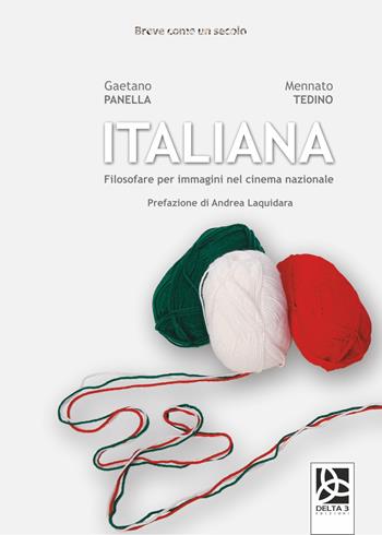 Italiana. Filosofare per immagini nel cinema nazionale - Gaetano Panella, Mennato Tedino - Libro Delta 3 2020 | Libraccio.it