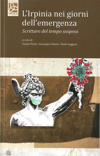 L' Irpinia nei giorni dell'emergenza. Scritture del tempo sospeso - Giuseppe Iuliano, Paolo Saggese, Gianni Festa - Libro Delta 3 2020 | Libraccio.it