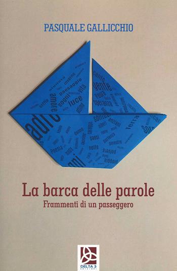 La barca delle parole. Frammenti di un passeggero - Pasquale Gallicchio - Libro Delta 3 2021 | Libraccio.it