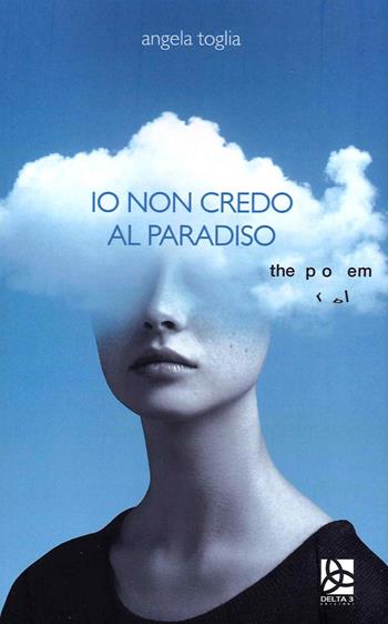 Io non credo al paradiso - Angela Toglia - Libro Delta 3 2021 | Libraccio.it