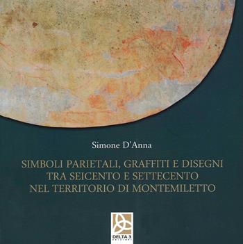Simboli parietali, graffiti e disegni tra Seicento e Settecento nel territorio di Montemiletto - Simone D'Anna - Libro Delta 3 2021 | Libraccio.it