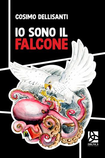 Io sono il Falcone - Cosimo Dellisanti - Libro Delta 3 2022 | Libraccio.it
