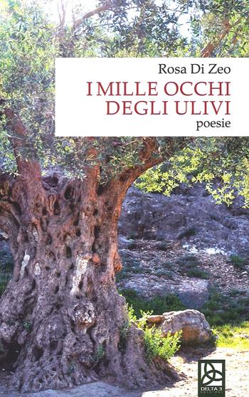 I mille occhi degli ulivi - Rosa Di Zeo - Libro Delta 3 2022 | Libraccio.it