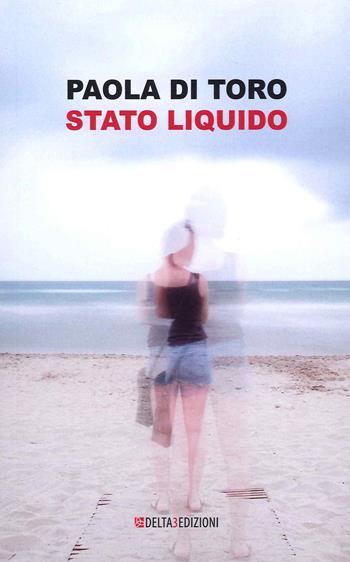 Stato liquido - Paolo Di Toro - Libro Delta 3 2022 | Libraccio.it