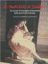A proposito di donne. Un secolo di immagini al femminile dalla provincia di Arezzo