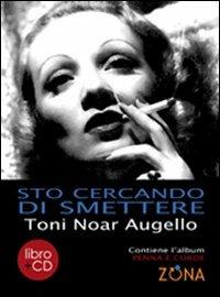Sto cercando di smettere. Con CD Audio - Toni N. Augello - Libro Zona 2009 | Libraccio.it