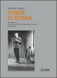 Poesie di scena - Massimo Drago - Libro Zona 2010 | Libraccio.it