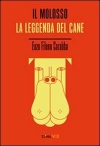 Il molosso. La leggenda del cane - Enzo Fileno Carabba - Libro Zona 2010, Novevolt | Libraccio.it
