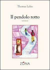Il pendolo rotto - Thomas Lehn - Libro Zona 2010 | Libraccio.it