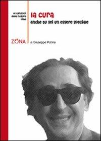 La cura. Anche tu sei un essere speciale - Giuseppe Pulina - Libro Zona 2010, Le canzoni della nostra vita | Libraccio.it