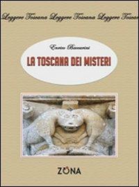 La Toscana dei misteri - Enrico Baccarini - Libro Zona 2010, Leggere Toscana | Libraccio.it
