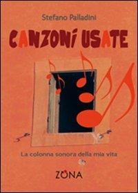 Canzoni usate. La colonna sonora della mia vita - Stefano Palladini - Libro Zona 2010 | Libraccio.it