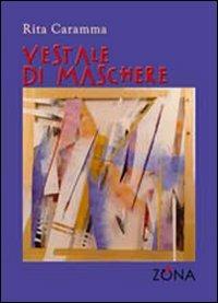 Vestale di maschere - Rita Caramma - Libro Zona 2010 | Libraccio.it