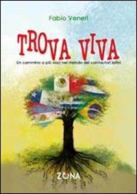 Trova viva. Un cammino a più voci nel mondo dei cantautori latini - Fabio Veneri - Libro Zona 2010 | Libraccio.it