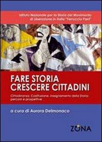 Fare storia, crescere i cittadini. Cittadinanza, Costituzione, insegnamento della storia. Percorsi e prospettive  - Libro Zona 2010 | Libraccio.it