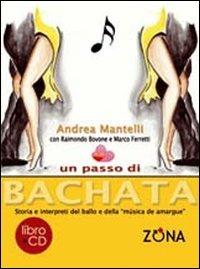 Un passo di bachata. Storia e interpreti del ballo e della «musica de amrgu'e». Con CD Audio - Andrea Mantelli, Raimondo Bovone, Marco Ferretti - Libro Zona 2010 | Libraccio.it