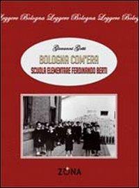 Bologna com'era. Scuola elementare Ferdinando Berti - Giovanni Gotti - Libro Zona 2010, Leggere Emilia Romagna | Libraccio.it