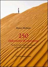 Duecentocinquanta chilometri di emozioni. Storia di una maratona estrema in mezzo al deserto - Matteo Molinari - Libro Zona 2011, Zona contemporanea | Libraccio.it