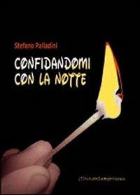 Confidandomi con la notte - Stefano Palladini - Libro Zona 2011, Zona contemporanea | Libraccio.it