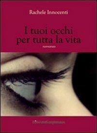 I tuoi occhi per tutta la vita - Rachele Innocenti - Libro Zona 2011, Zona contemporanea | Libraccio.it