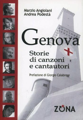 Genova storie di canzoni e cantautori - Marzio Angiolani, Andrea Podestà - Libro Zona 2011 | Libraccio.it