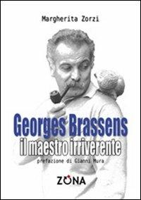 George Brassens. Il maestro irriverente - Margherita Zorzi - Libro Zona 2012 | Libraccio.it