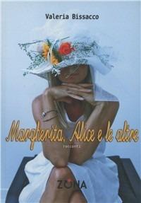 Margherita, Alice e le altre - Valeria Bissacco - Libro Zona 2011 | Libraccio.it