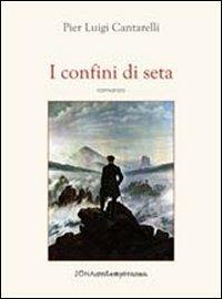 I confini di seta - Pier Luigi Cantarelli - Libro Zona 2011, Zona contemporanea | Libraccio.it