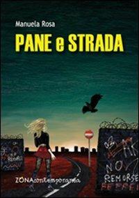 Pane e strada - Manuela Rosa - Libro Zona 2012, Zona contemporanea | Libraccio.it