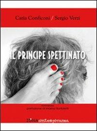 Il principe spettinato - Catia Conficoni, Sergio Verzi - Libro Zona 2012, Zona contemporanea | Libraccio.it
