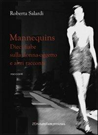 Mannequins. Dieci fiabe sulla donna-oggetto e altri racconti - Roberta Salardi - Libro Zona 2013, Zona contemporanea | Libraccio.it