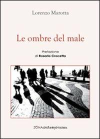 Le ombre del male - Lorenzo Marotta - Libro Zona 2013, Zona contemporanea | Libraccio.it