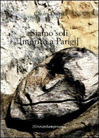 Siamo soli (morirò a Parigi) - Chiara Daino - Libro Zona 2013, Zona contemporanea | Libraccio.it