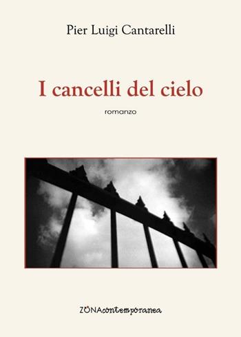 I cancelli del cielo - Pier Luigi Cantarelli - Libro Zona 2013, Zona contemporanea | Libraccio.it