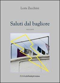 Saluti dal bagliore - Loris Zecchini - Libro Zona 2013, Zona contemporanea | Libraccio.it