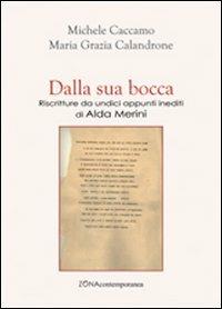 Dalla sua bocca. Riscritture da undici appunti inediti di Alda Merini - Michele Caccamo, Maria Grazia Calandrone - Libro Zona 2013, Zona contemporanea | Libraccio.it